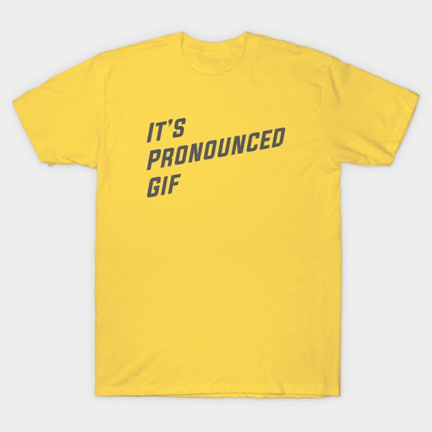 It's Pronounced Gif T-Shirt by MonkeyColada